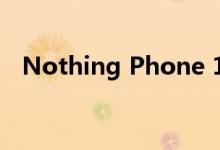 Nothing Phone 1 带有新的 Glyph 界面